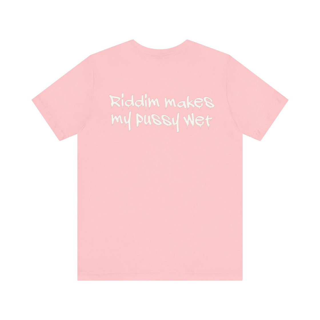 Riddim Makes My P**** Wet Short Sleeve Tee - EDMCLOTHINGSTORE