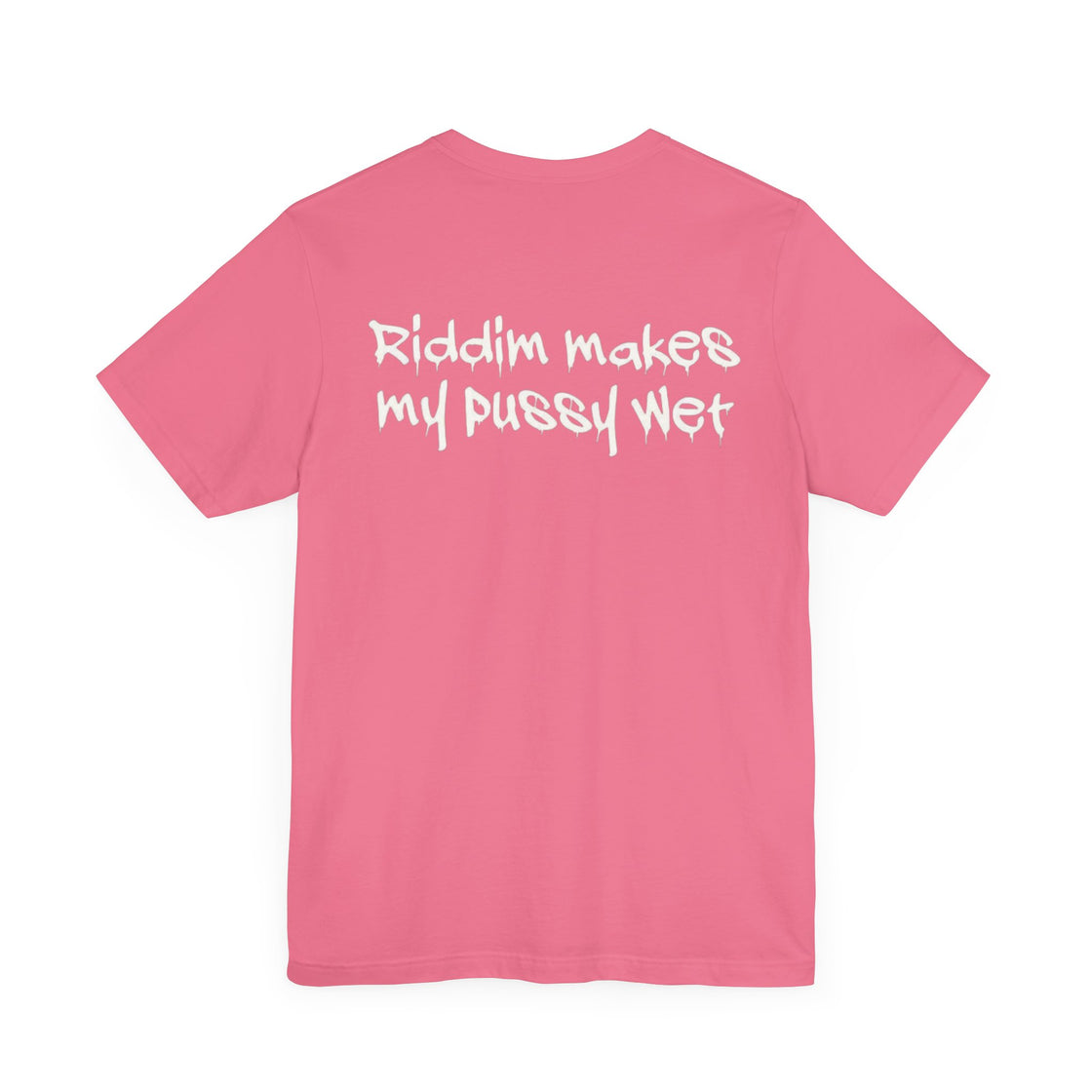 Riddim Makes My P**** Wet Short Sleeve Tee - EDMCLOTHINGSTORE