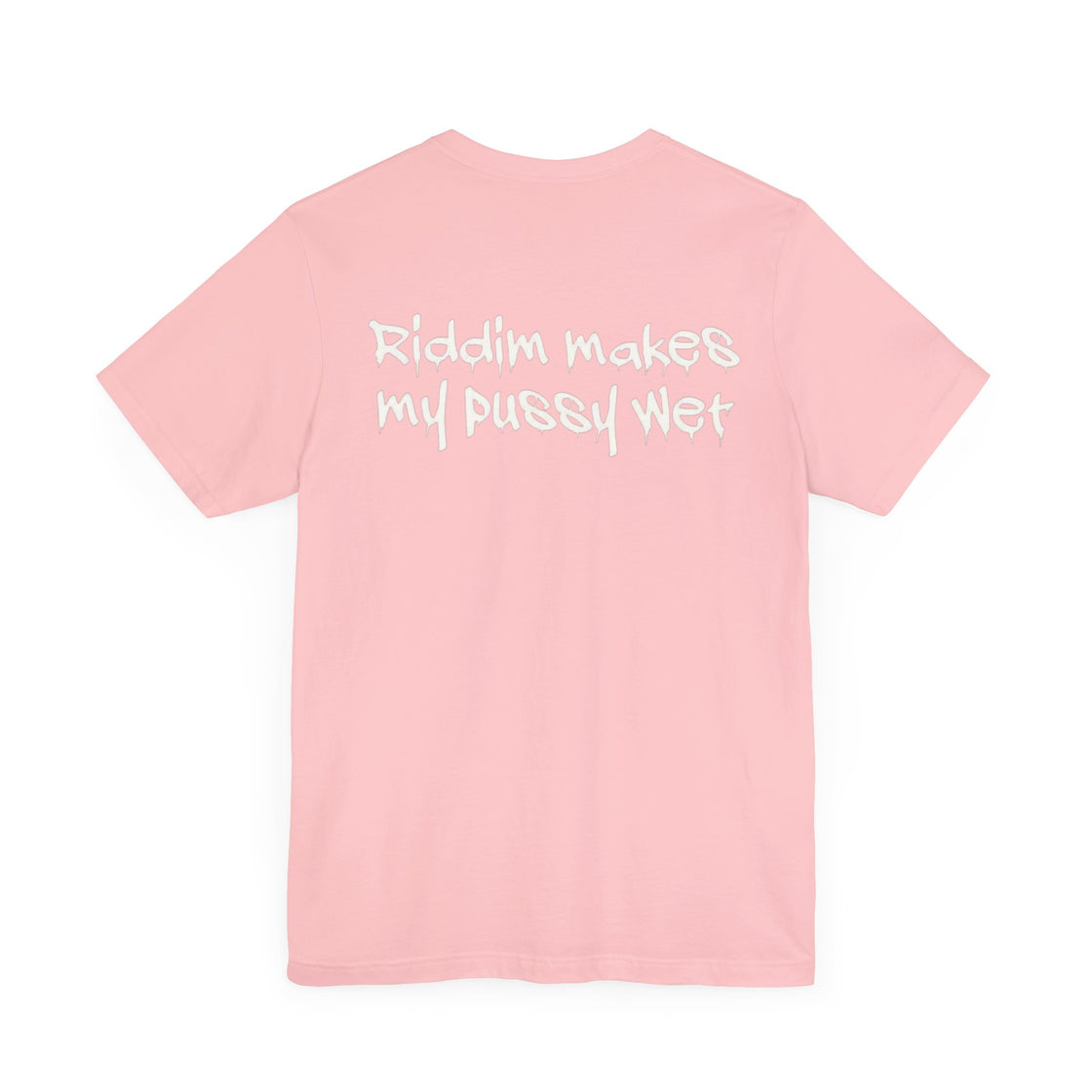 Riddim Makes My P**** Wet Short Sleeve Tee - EDMCLOTHINGSTORE