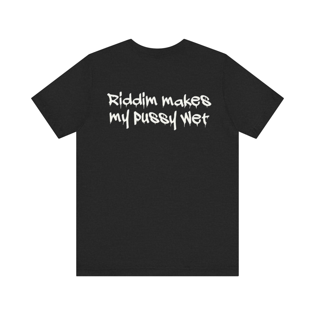 Copy of Riddim Makes My P**** Wet Short Sleeve Tee